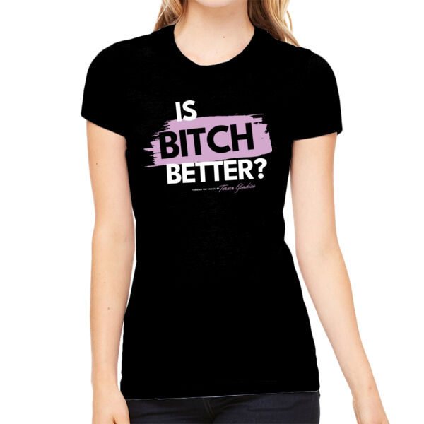 Turning The Tables | Is Bitch Better? | Women's Slim Fit Tee Thumbnail