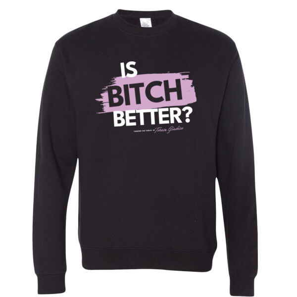 Turning The Tables | Is Bitch Better? | Unisex Midweight Crewneck Sweatshirt Thumbnail